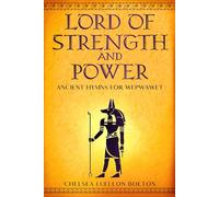 Lord of Strength and Power: Ancient Hymns for Wepwawet