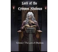 Lord of the Crimson Shadows: Volume One: The Lore of Shadows