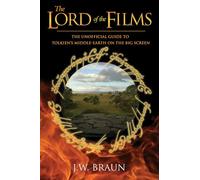 Lord of the Films, The: The Unofficial Guide to Tolkien's Middle-Earth on the Big Screen