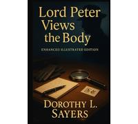 Lord Peter Views the Body: Enhanced Illustrated Edition