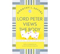 Lord Peter Views the Body: The iconic British detective series from one of our greatest ever mystery writers (Lord Peter Wimsey Mysteries)