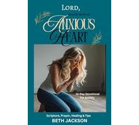 Lord, Please Help My Anxious Heart: A 31-Day Devotional for Anxiety,: With Scriptures, Peace, Prayer, Healing, and Tips To Overcome Anxiety