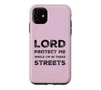 Lord Protect Me While I'm In These Streets Sarcastic Quote Case for iPhone 11