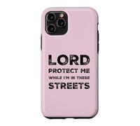 Lord Protect Me While I'm In These Streets Sarcastic Quote Case for iPhone 11 Pro