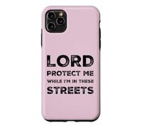 Lord Protect Me While I'm In These Streets Sarcastic Quote Case for iPhone 11 Pro Max