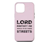 Lord Protect Me While I'm In These Streets Sarcastic Quote Case for iPhone 12 Pro Max
