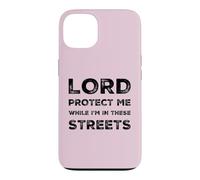 Lord Protect Me While I'm In These Streets Sarcastic Quote Case for iPhone 13