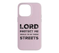 Lord Protect Me While I'm In These Streets Sarcastic Quote Case for iPhone 14 Pro Max
