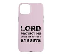 Lord Protect Me While I'm In These Streets Sarcastic Quote Case for iPhone 15 Plus