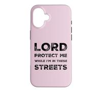 Lord Protect Me While I'm In These Streets Sarcastic Quote Case for iPhone 16