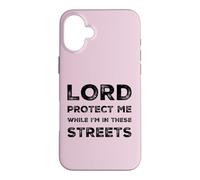 Lord Protect Me While I'm In These Streets Sarcastic Quote Case for iPhone 16 Plus