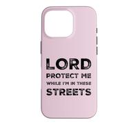 Lord Protect Me While I'm In These Streets Sarcastic Quote Case for iPhone 16 Pro