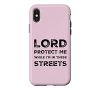 Lord Protect Me While I'm In These Streets Sarcastic Quote Case for iPhone X/XS