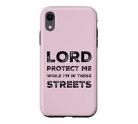 Lord Protect Me While I'm In These Streets Sarcastic Quote Case for iPhone XR