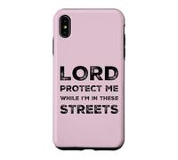 Lord Protect Me While I'm In These Streets Sarcastic Quote Case for iPhone XS Max