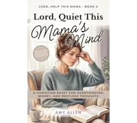 Lord, Quiet This Mama’s Mind: A Christian Reset for Overthinking, Worry, and Restless Thoughts (Lord, Help This Mama)