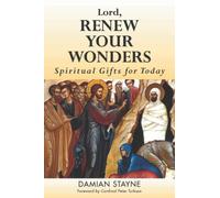Lord, Renew Your Wonders: Spiritual Gifts for Today