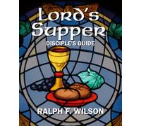 Lord’s Supper: Disciples Guide to the Eucharist or Communion (JesusWalk Bible Study Series)