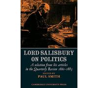 Lord Salisbury on Politics: A selection from his articles in the Quarterly Review, 1860-1883 (Cambridge Studies in the History and Theory of Politics)