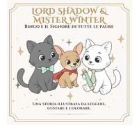 Lord Shadow & Mister Winter: Bingo e il Signore di tutte le paure: Una storia da colorare sul coraggio, l’amicizia e i piccoli eroi (Lord Shadow & Mister Winter - Molto più di un libro da colorare.)