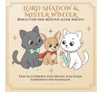 Lord Shadow & Mister Winter: Bingo und der Meister aller Ängste: Eine Malgeschichte über Mut, Freundschaft und kleine Helden (Lord Shadow & Mister Winter - Mehr als nur ein Malbuch.)