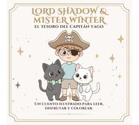 Lord Shadow & Mister Winter: El Tesoro del Capitán Yago: Un cuento para colorear sobre imaginación, superación y la magia de ver con el corazón (Lord ... - Mucho más que un cuento para colorear.)