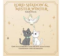 Lord Shadow & Mister Winter: Gigis Flug: Eine Ausmalgeschichte über Liebe, Abschiede und die Bande, die weiterleben. (Lord Shadow & Mister Winter - Mehr als nur ein Malbuch.)