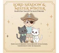 Lord Shadow & Mister Winter: Kapitän Yagos Schatz: Eine Ausmalgeschichte über Fantasie, inneres Wachstum und die Magie, mit dem Herzen zu sehen. (Lord ... & Mister Winter - Mehr als nur ein Malbuch.)