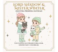 Lord Shadow & Mister Winter: Nuestra primera navidad: Un cuento para colorear sobre familia, amistad y la magia de celebrar juntos (Lord Shadow & ... ... - Mucho más que un cuento para colorear.)
