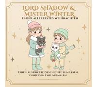 Lord Shadow & Mister Winter: Unser erstes Weihnachten: Ein Ausmalbuch über Familie, Freundschaft und die Magie des gemeinsamen Feierns (Lord Shadow & Mister Winter - Mehr als nur ein Malbuch.)