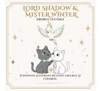 Lord Shadow & Mister Winter: Zborul lui Gigi: O poveste de colorat despre iubire, despărțiri și legăturile care rămân vii. (Lord Shadow & Mister Winter - mult mai mult decât o poveste de colorat.)