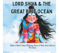 Lord Shiva & The Great Blue Ocean: Stories of Wisdom, Courage, Hope, Faith, Kindness & Colorful Festivals. Storybook for kids 4-8. Hindu mythology ... (Magical Tales of Indian Gods & Festivals.)