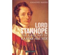 Lord Stanhope : The Adversary of Kaspar Hauser