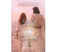 Lord, Take the Lead: Where God Brings Clarity, Peace, and Purpose