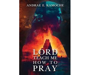 Lord, Teach Me How To Pray