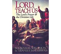 Lord, Teach Us: Lord's Prayer and the Christian Life