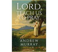LORD, TEACH US TO PRAY