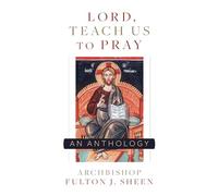 Lord, Teach Us to Pray: A Fulton Sheen Anthology