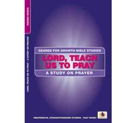 Lord, Teach Us to Pray : A Study on Prayer