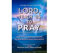 LORD, TEACH US TO PRAY: How to get a prayer (break) through - Every-time?!
