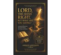Lord, This Seems Right, But What Are You Saying?: A Devotional Teaching Guide to Vision, Divine Direction, Prayer Enquiry, and Obedience