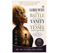 Lord Why the Battle Between Vanity and the Vessel God Created a Journey of Healing, Identity, and Belief