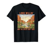 Lord Willin' and The Creek Don't Rise T-Shirt