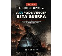 Lorde Nobunaga, a IA Pode Vencer Esta Guerra: O Lendário Samurai Negro Yasuke Era um Programador Genial Vindo do Futuro