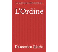L'Ordine: La costruzione dell'inesistente: 7 (L'Opera)