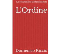 L'Ordine: La costruzione dell'inesistente (L'Opera)