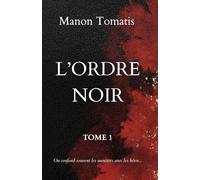 L'Ordre Noir - Tome 1: On confond les monstres avec les héros. Moi, je suis juste ce qu’on envoie quand il ne doit rien rester.