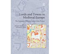 Lords and Towns in Medieval Europe: The European Historic Towns Atlas Project