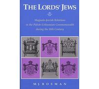 Lords' Jews: Magnate-Jewish Relations in the Polish-Lithuanian Commonwealth During the Eighteenth Century (Harvard Judaic texts & studies) (Harvard Ukrainian Research Institute Publications)