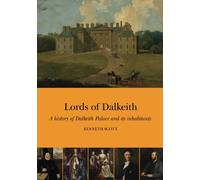 Lords of Dalkeith: A history of Dalkeith Palace and its inhabitants